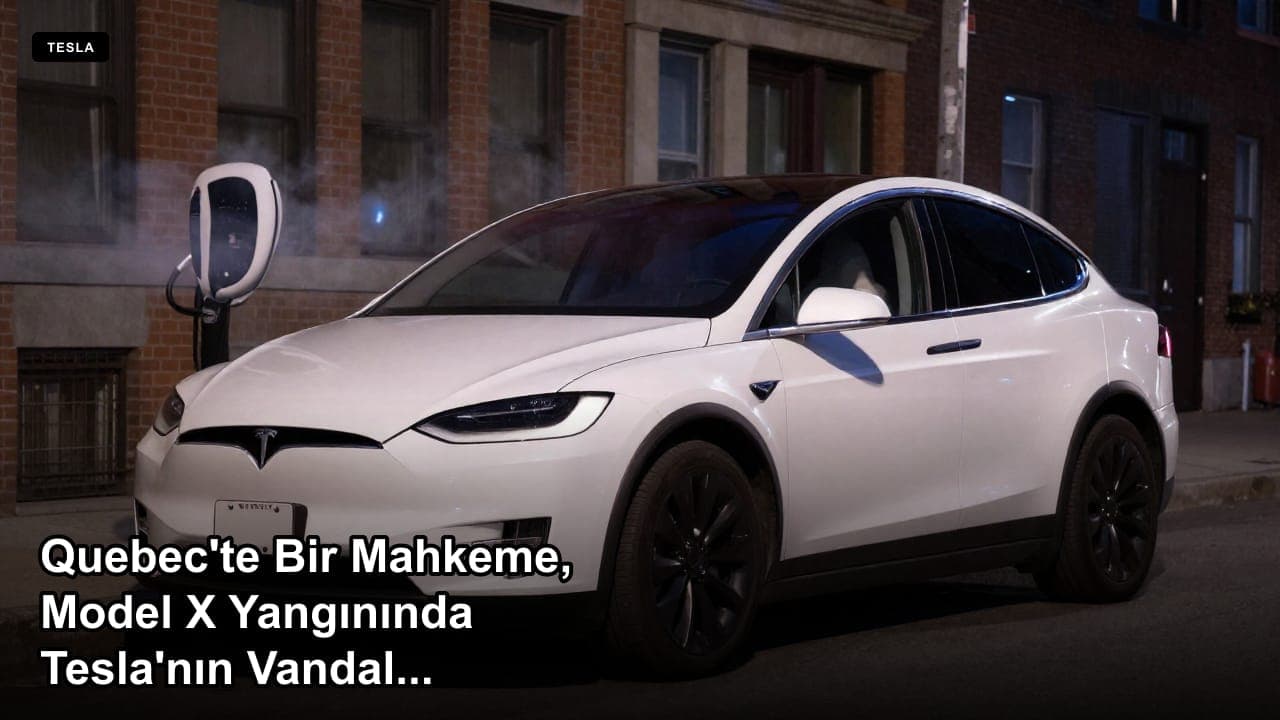 Quebec'te Bir Mahkeme, Model X Yangınında Tesla'nın Vandalizm Savunmasını Reddetti