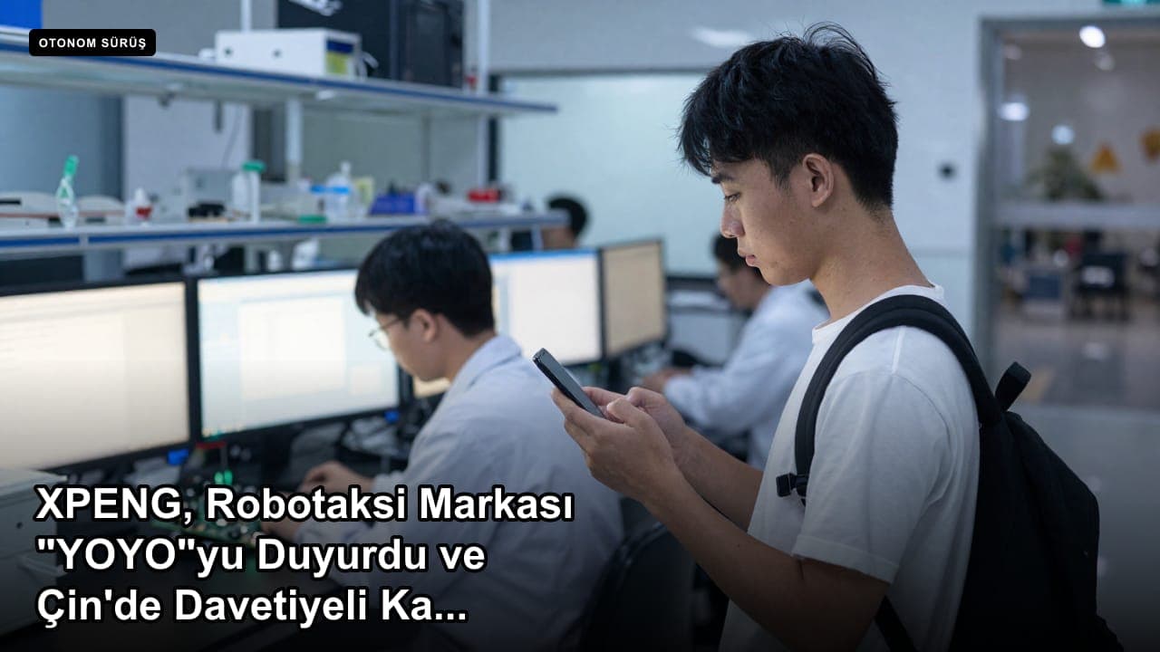 XPENG, Robotaksi Markası "YOYO"yu Duyurdu ve Çin'de Davetiyeli Kaydı Açtı
