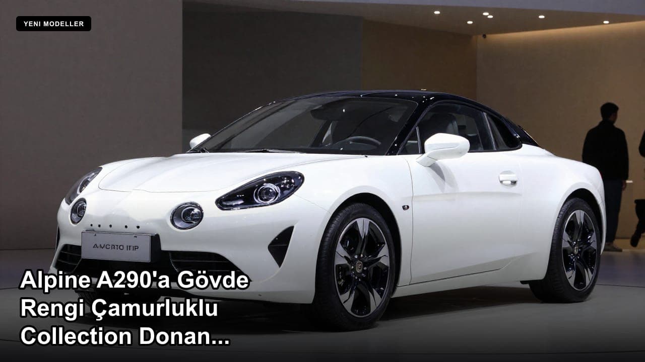 Alpine A290'a Gövde Rengi Çamurluklu Collection Donanımı Geldi