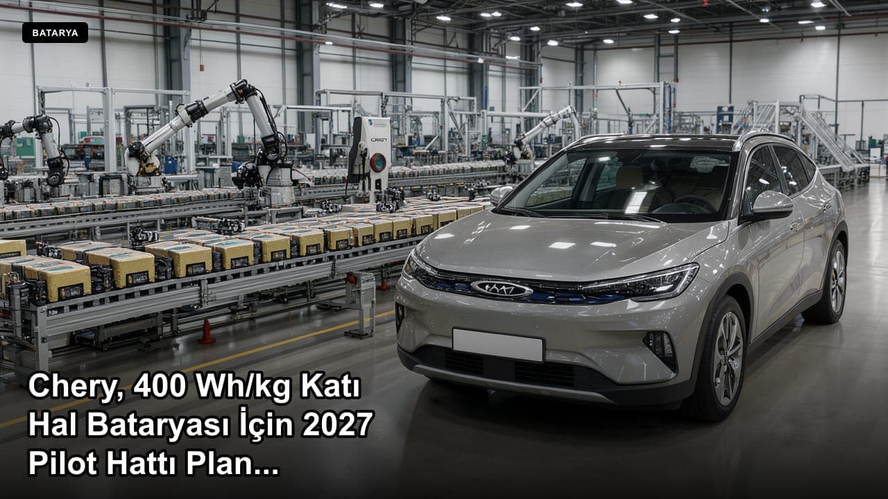 Chery, 400 Wh/kg Katı Hal Bataryası İçin 2027 Pilot Hattı Planını Açıkladı