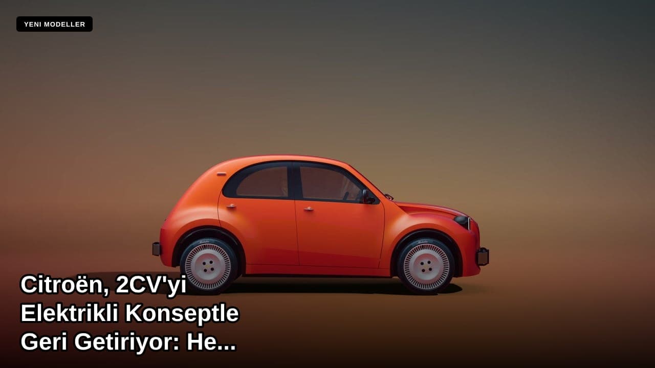 Citroën, 2CV'yi Elektrikli Konseptle Geri Getiriyor: Hedef Fiyat 15 Bin Euro