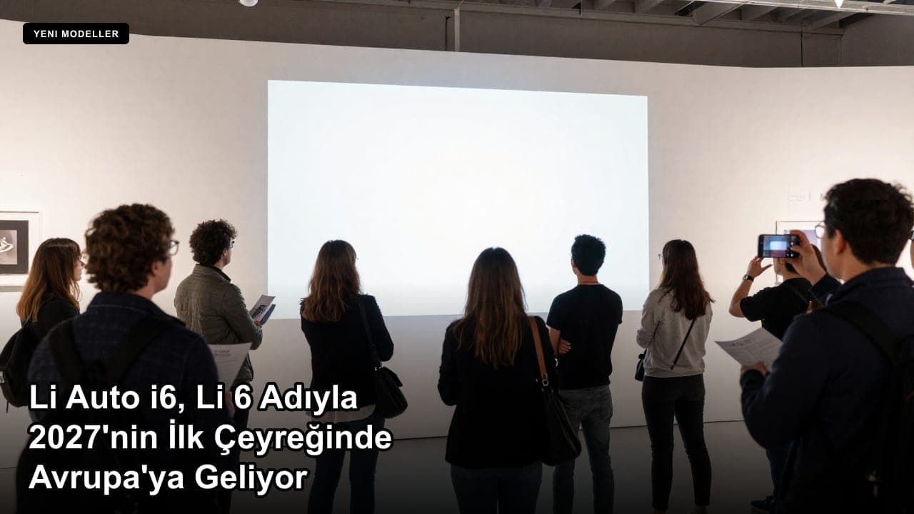 Li Auto i6, Li 6 Adıyla 2027'nin İlk Çeyreğinde Avrupa'ya Geliyor