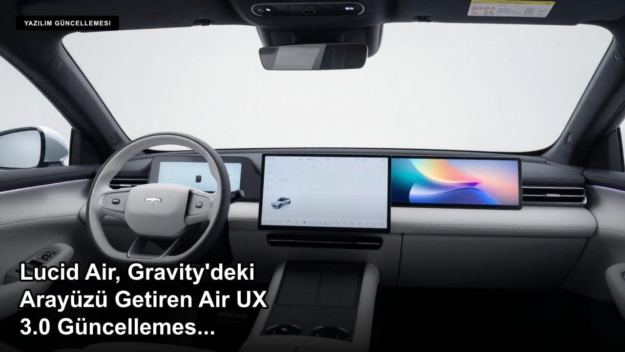 Lucid Air, Gravity'deki Arayüzü Getiren Air UX 3.0 Güncellemesini Alıyor