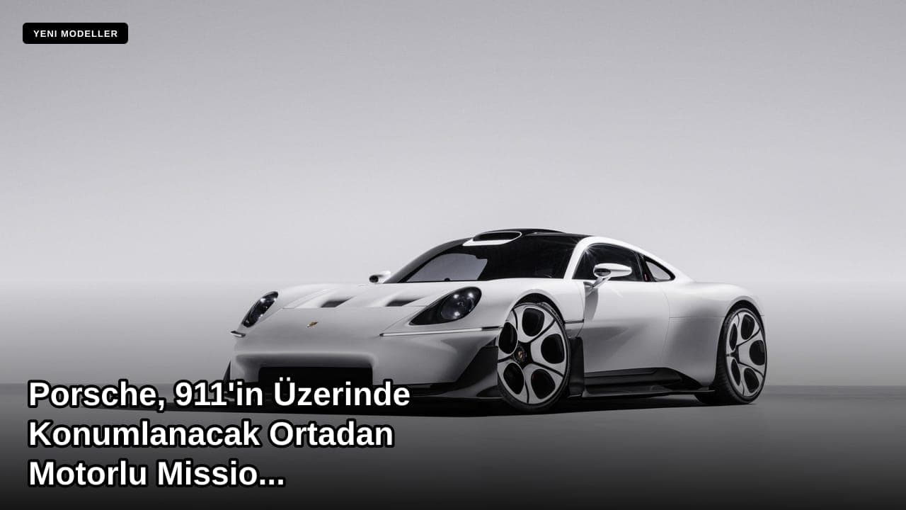 Porsche, 911'in Üzerinde Konumlanacak Ortadan Motorlu Mission S Konseptini Tanıttı