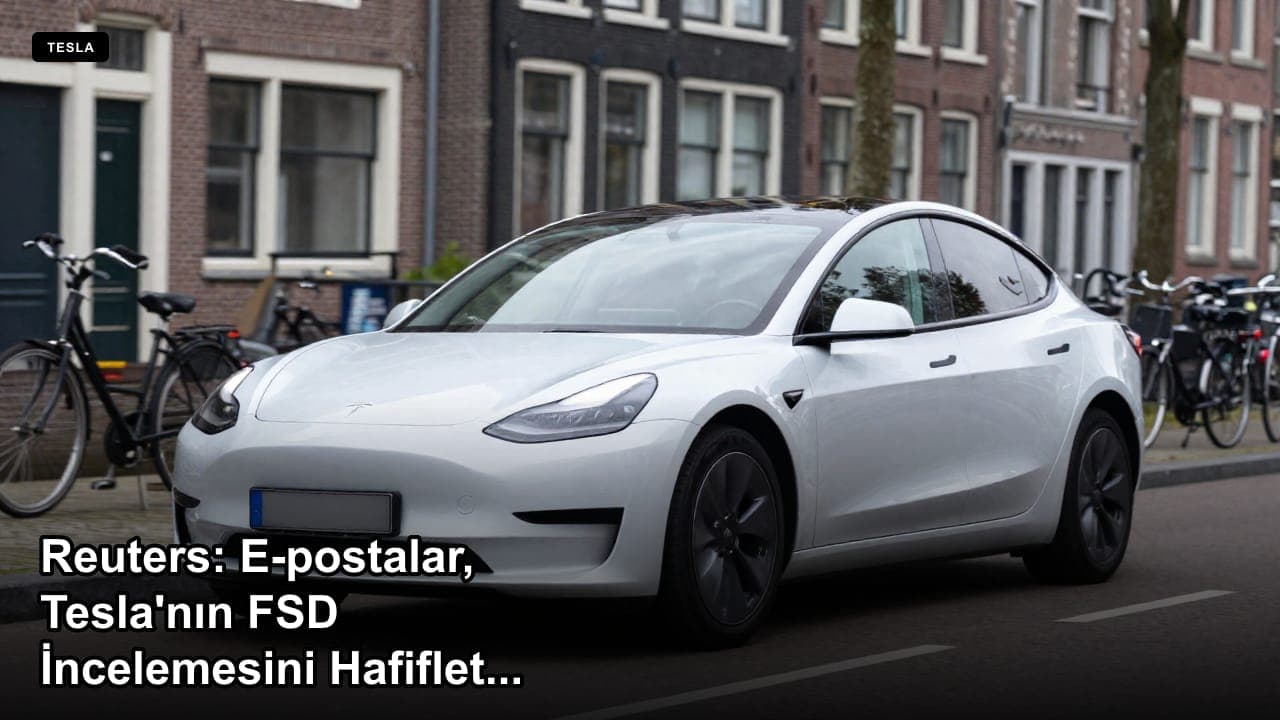 Reuters: E-postalar, Tesla'nın FSD İncelemesini Hafifletmek İçin Hollanda Regülatörüne Baskı Yaptığını Gösteriyor